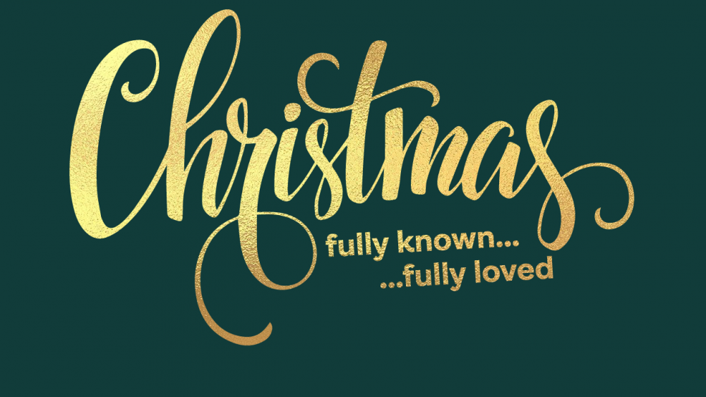 Advent: Fully Known... and Fully Loved